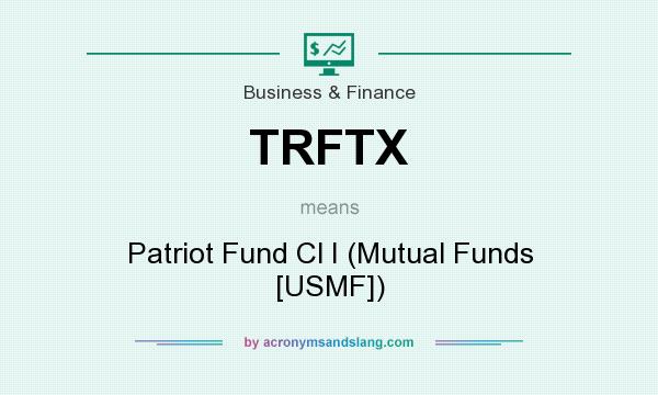 What does TRFTX mean? It stands for Patriot Fund Cl I (Mutual Funds [USMF])