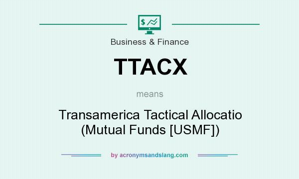 What does TTACX mean? It stands for Transamerica Tactical Allocatio (Mutual Funds [USMF])
