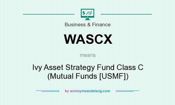 What does WASCX mean? It stands for Ivy Asset Strategy Fund Class C (Mutual Funds [USMF])