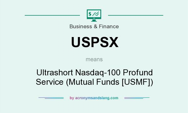 What does USPSX mean? It stands for Ultrashort Nasdaq-100 Profund Service (Mutual Funds [USMF])