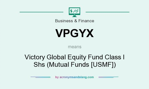What does VPGYX mean? It stands for Victory Global Equity Fund Class I Shs (Mutual Funds [USMF])