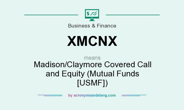 What does XMCNX mean? It stands for Madison/Claymore Covered Call and Equity (Mutual Funds [USMF])