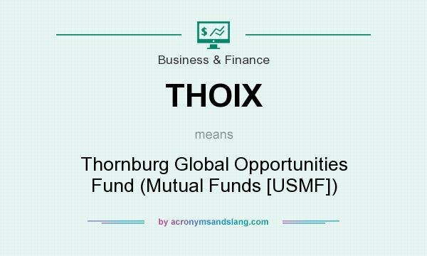 What does THOIX mean? It stands for Thornburg Global Opportunities Fund (Mutual Funds [USMF])