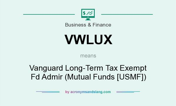 What does VWLUX mean? It stands for Vanguard Long-Term Tax Exempt Fd Admir (Mutual Funds [USMF])
