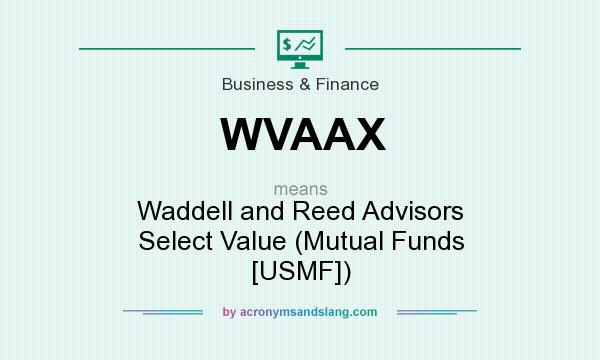 What does WVAAX mean? It stands for Waddell and Reed Advisors Select Value (Mutual Funds [USMF])