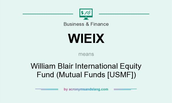 What does WIEIX mean? It stands for William Blair International Equity Fund (Mutual Funds [USMF])