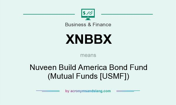 What does XNBBX mean? It stands for Nuveen Build America Bond Fund (Mutual Funds [USMF])