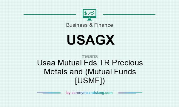 What does USAGX mean? It stands for Usaa Mutual Fds TR Precious Metals and (Mutual Funds [USMF])