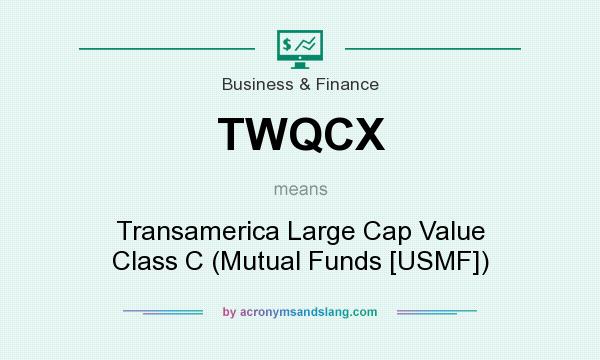 What does TWQCX mean? It stands for Transamerica Large Cap Value Class C (Mutual Funds [USMF])