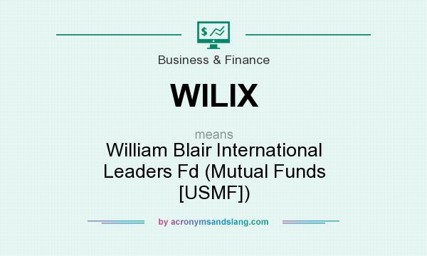 What does WILIX mean? It stands for William Blair International Leaders Fd (Mutual Funds [USMF])
