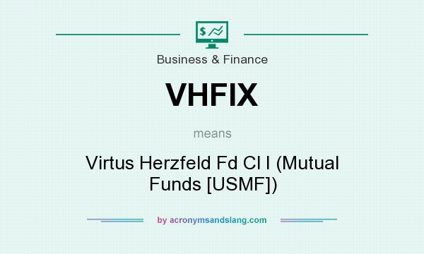 What does VHFIX mean? It stands for Virtus Herzfeld Fd Cl I (Mutual Funds [USMF])