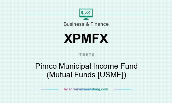 What does XPMFX mean? It stands for Pimco Municipal Income Fund (Mutual Funds [USMF])