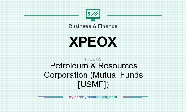 What does XPEOX mean? It stands for Petroleum & Resources Corporation (Mutual Funds [USMF])