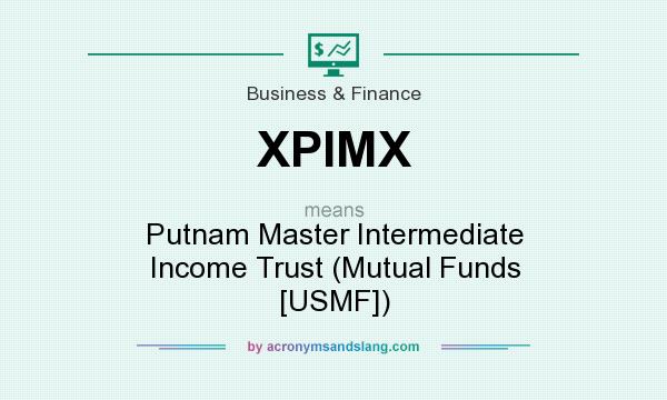 What does XPIMX mean? It stands for Putnam Master Intermediate Income Trust (Mutual Funds [USMF])