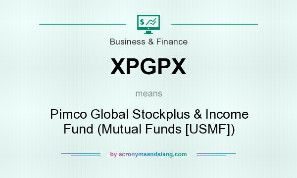 What does XPGPX mean? It stands for Pimco Global Stockplus & Income Fund (Mutual Funds [USMF])