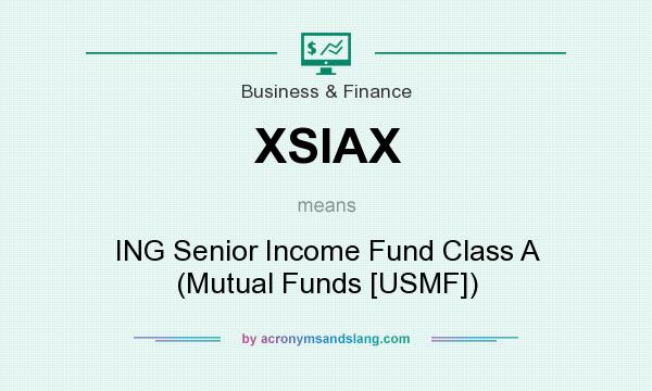 What does XSIAX mean? It stands for ING Senior Income Fund Class A (Mutual Funds [USMF])
