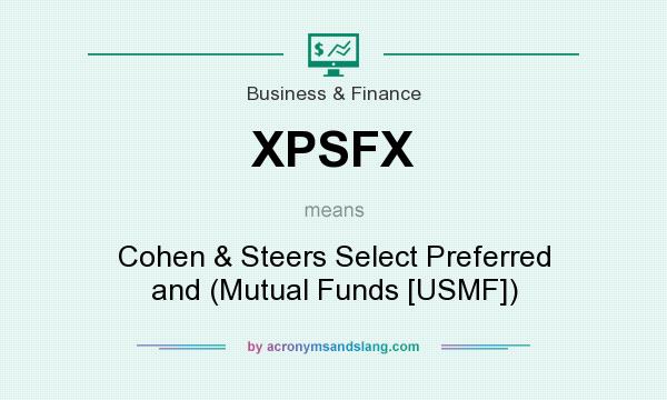 What does XPSFX mean? It stands for Cohen & Steers Select Preferred and (Mutual Funds [USMF])