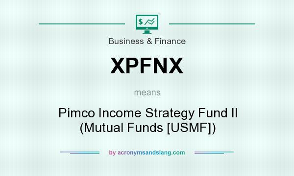 What does XPFNX mean? It stands for Pimco Income Strategy Fund II (Mutual Funds [USMF])