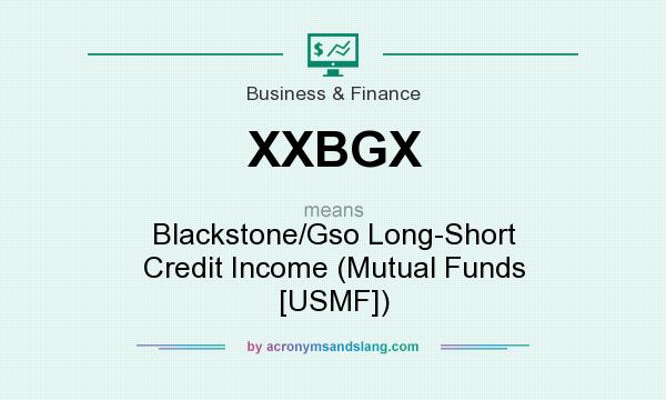 What does XXBGX mean? It stands for Blackstone/Gso Long-Short Credit Income (Mutual Funds [USMF])