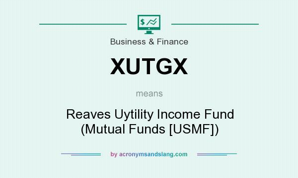 What does XUTGX mean? It stands for Reaves Uytility Income Fund (Mutual Funds [USMF])