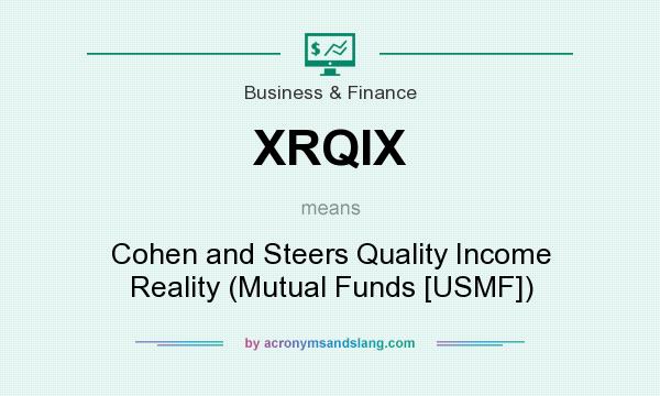 What does XRQIX mean? It stands for Cohen and Steers Quality Income Reality (Mutual Funds [USMF])