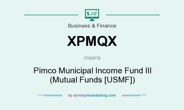 What does XPMQX mean? It stands for Pimco Municipal Income Fund III (Mutual Funds [USMF])