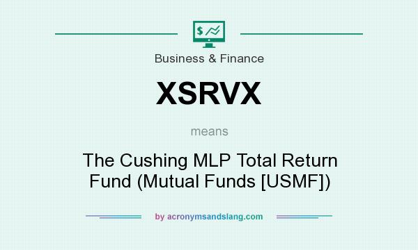 What does XSRVX mean? It stands for The Cushing MLP Total Return Fund (Mutual Funds [USMF])