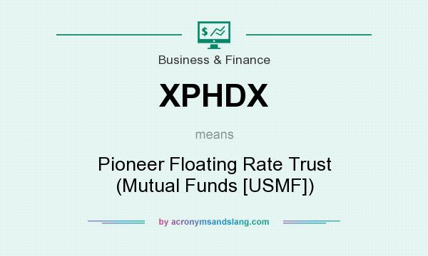 What does XPHDX mean? It stands for Pioneer Floating Rate Trust (Mutual Funds [USMF])