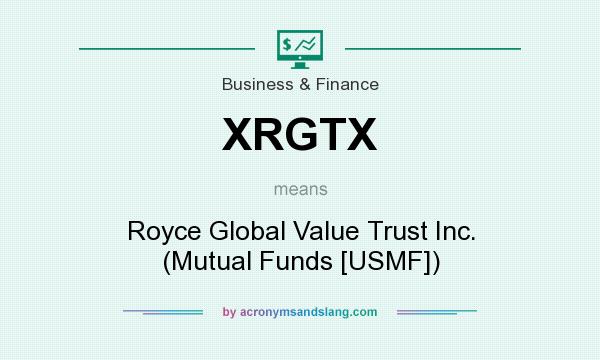 What does XRGTX mean? It stands for Royce Global Value Trust Inc. (Mutual Funds [USMF])