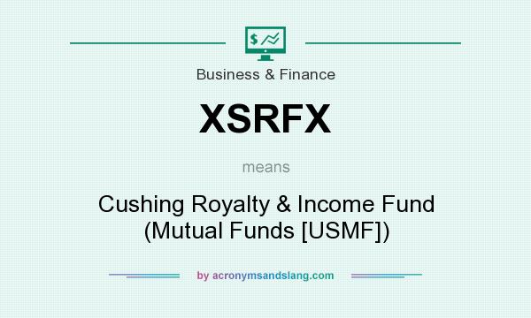 What does XSRFX mean? It stands for Cushing Royalty & Income Fund (Mutual Funds [USMF])