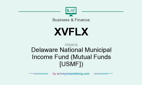 What does XVFLX mean? It stands for Delaware National Municipal Income Fund (Mutual Funds [USMF])