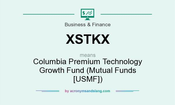 What does XSTKX mean? It stands for Columbia Premium Technology Growth Fund (Mutual Funds [USMF])