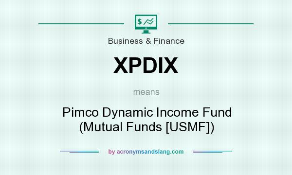 What does XPDIX mean? It stands for Pimco Dynamic Income Fund (Mutual Funds [USMF])