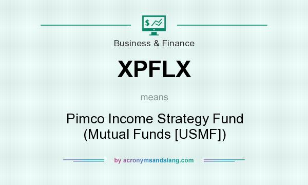 What does XPFLX mean? It stands for Pimco Income Strategy Fund (Mutual Funds [USMF])