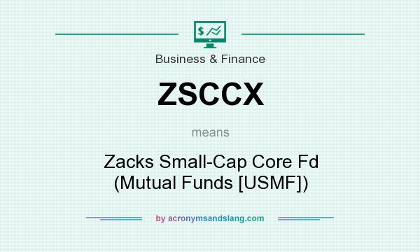 What does ZSCCX mean? It stands for Zacks Small-Cap Core Fd (Mutual Funds [USMF])