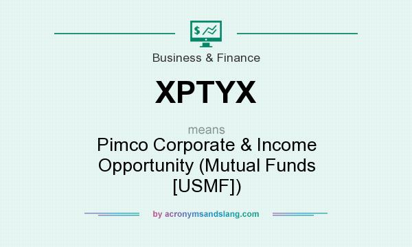 What does XPTYX mean? It stands for Pimco Corporate & Income Opportunity (Mutual Funds [USMF])