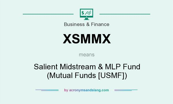 What does XSMMX mean? It stands for Salient Midstream & MLP Fund (Mutual Funds [USMF])