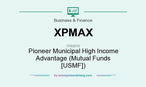 What does XPMAX mean? It stands for Pioneer Municipal High Income Advantage (Mutual Funds [USMF])