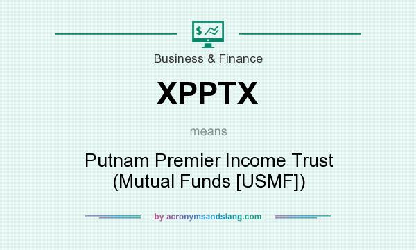 What does XPPTX mean? It stands for Putnam Premier Income Trust (Mutual Funds [USMF])