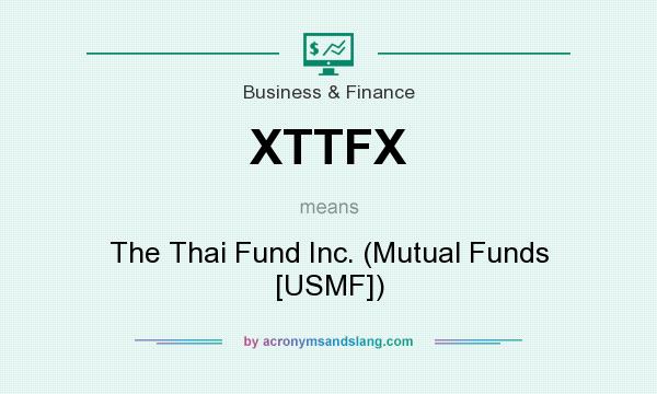 What does XTTFX mean? It stands for The Thai Fund Inc. (Mutual Funds [USMF])