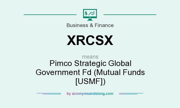 What does XRCSX mean? It stands for Pimco Strategic Global Government Fd (Mutual Funds [USMF])