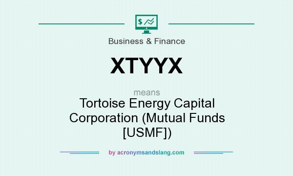 What does XTYYX mean? It stands for Tortoise Energy Capital Corporation (Mutual Funds [USMF])