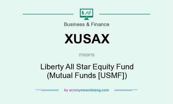 What does XUSAX mean? It stands for Liberty All Star Equity Fund (Mutual Funds [USMF])