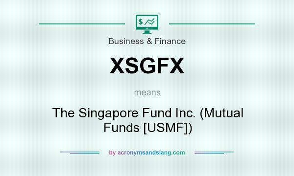 What does XSGFX mean? It stands for The Singapore Fund Inc. (Mutual Funds [USMF])