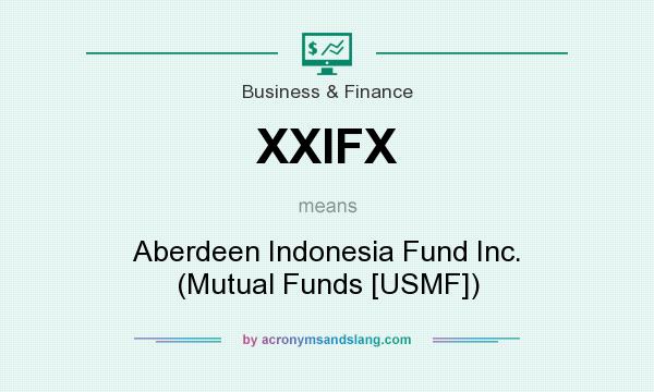 What does XXIFX mean? It stands for Aberdeen Indonesia Fund Inc. (Mutual Funds [USMF])
