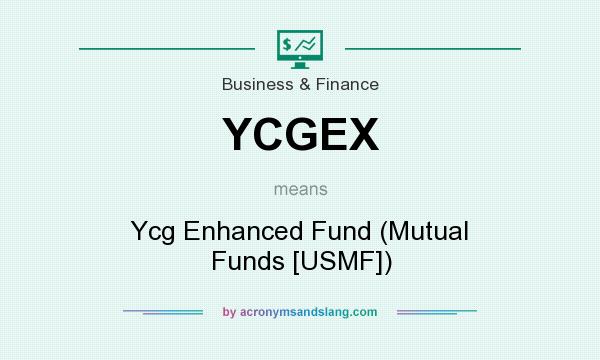 What does YCGEX mean? It stands for Ycg Enhanced Fund (Mutual Funds [USMF])