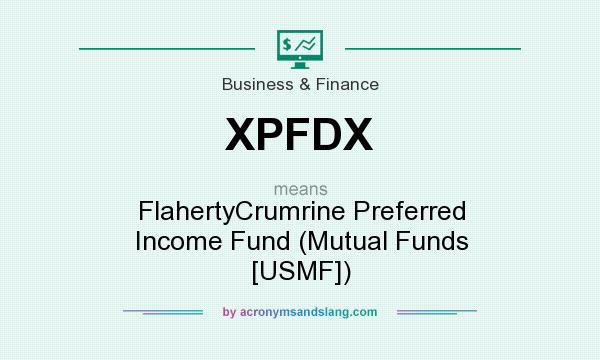 What does XPFDX mean? It stands for FlahertyCrumrine Preferred Income Fund (Mutual Funds [USMF])