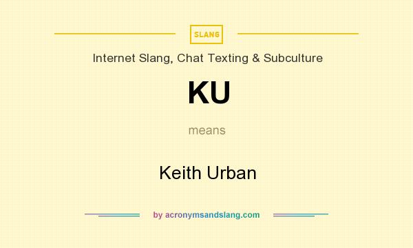 What does KU mean? It stands for Keith Urban