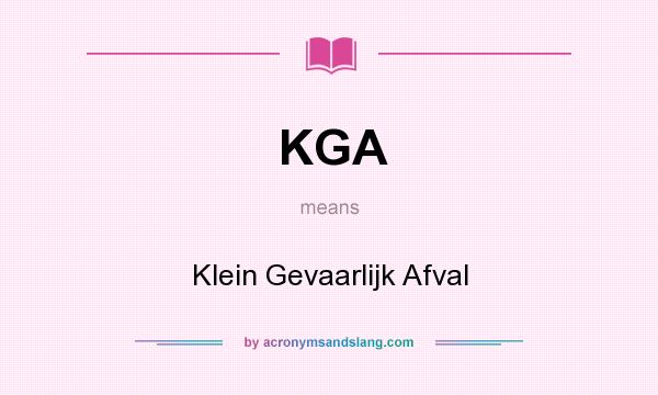 What does KGA mean? It stands for Klein Gevaarlijk Afval