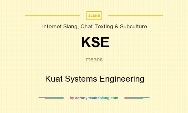 What does KSE mean? It stands for Kuat Systems Engineering